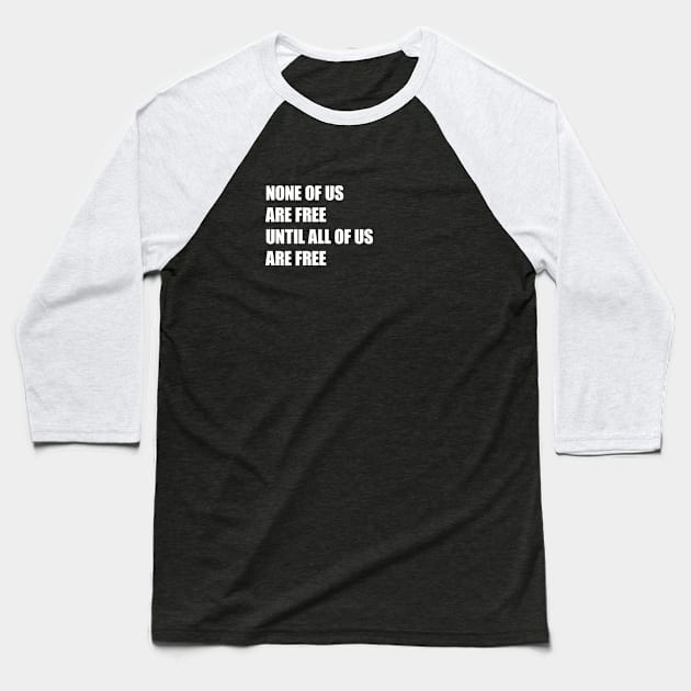 None of Us Are Free Until All of Us Are Free #2 Baseball T-Shirt by Save The Thinker